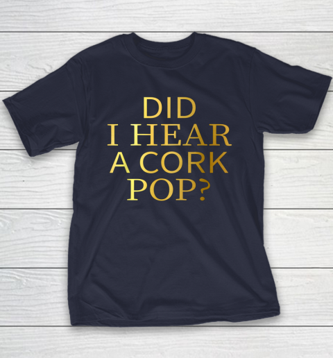 Did I Hear A Cork Pop Youth T-Shirt 2