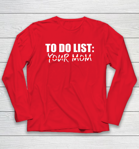 To Do List Your Mom Funny Long Sleeve T-Shirt 12