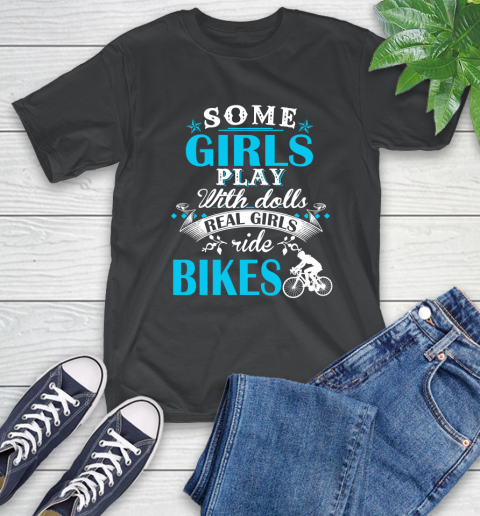 Some Girls Play With Dolls Real Girls Ride Bikes T-Shirt