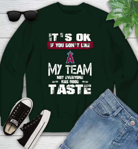 Los Angeles Angels MLB Baseball It's Ok If You Don't Like My Team Not Everyone Has Good Taste Youth Sweatshirt 9
