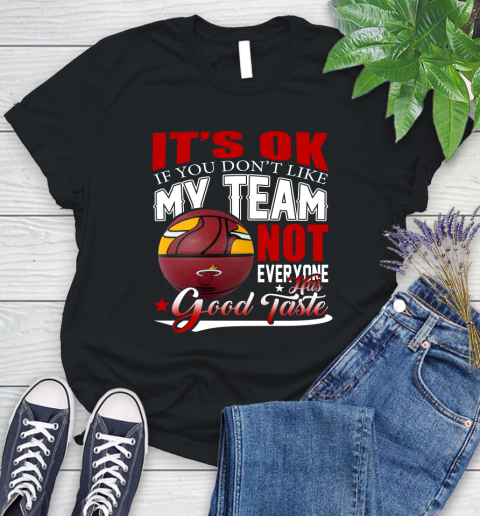 NBA It's Ok If You Don't Like My Team Miami Heat Not Everyone Has Good Taste Basketball Women's T-Shirt
