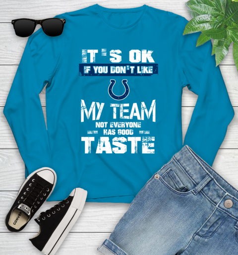 Indianapolis Colts NFL Football It's Ok If You Don't Like My Team Not Everyone Has Good Taste Youth Long Sleeve 8