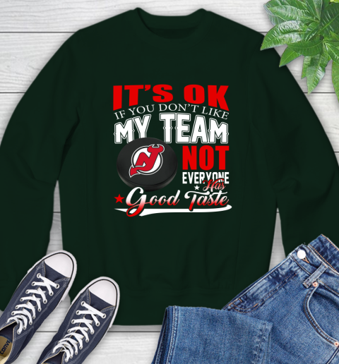 New Jersey Devils NHL Hockey You Don't Like My Team Not Everyone Has Good Taste Sweatshirt 12
