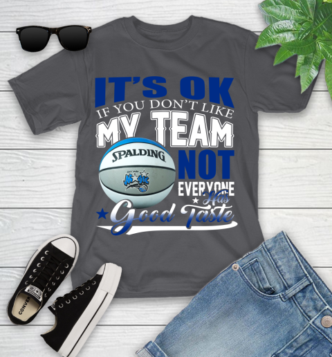 NBA It's Ok If You Don't Like My Team Orlando Magic Not Everyone Has Good Taste Basketball Youth T-Shirt 6