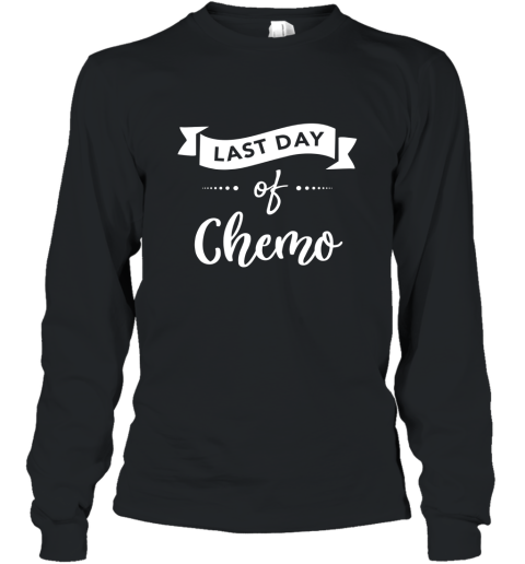 Last day of chemo Shirt Last Chemo Treatment Gift Idea Long Sleeve