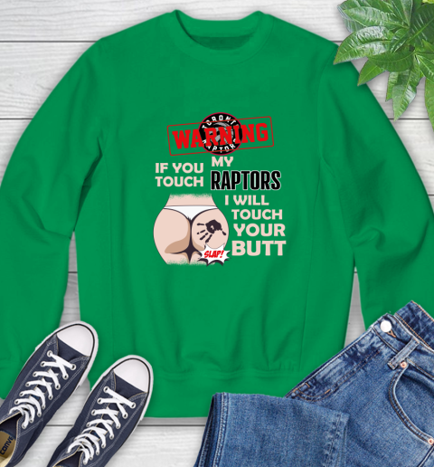 Toronto Raptors NBA Basketball Warning If You Touch My Team I Will Touch My Butt Sweatshirt 7