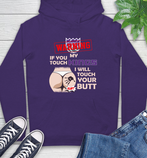 Sacramento Kings NBA Basketball Warning If You Touch My Team I Will Touch My Butt Hoodie 5