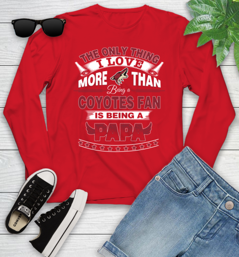 NHL The Only Thing I Love More Than Being A Arizona Coyotes Fan Is Being A Papa Hockey Youth Long Sleeve 11