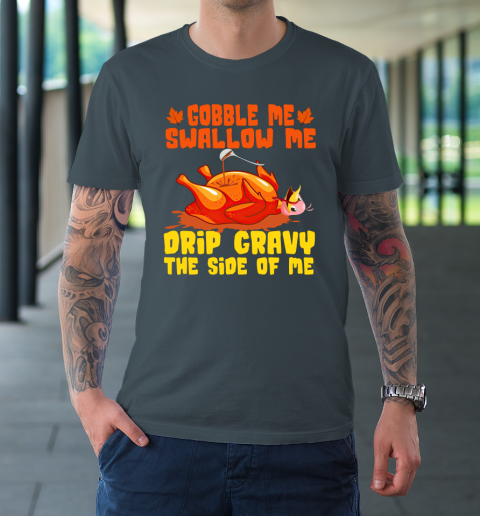 Gobble me swallow me on sale shirt