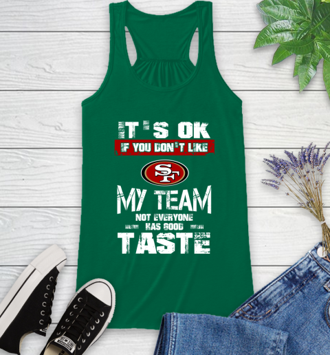 San Francisco 49ers NFL Football It's Ok If You Don't Like My Team Not Everyone Has Good Taste Racerback Tank 7 San Francisco 49ers NFL Football It's Ok If You Don't Like My Team Not Everyone Has Good Taste Racerback Tank - Image 7
