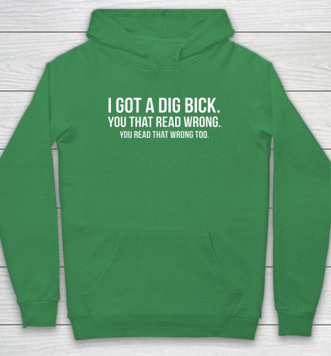I Got A Dig Bick Shirt Hoodie 5
