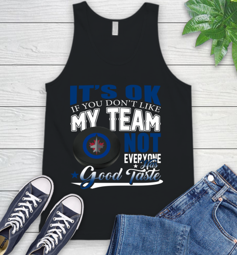 Winnipeg Jets NHL Hockey You Don't Like My Team Not Everyone Has Good Taste Tank Top