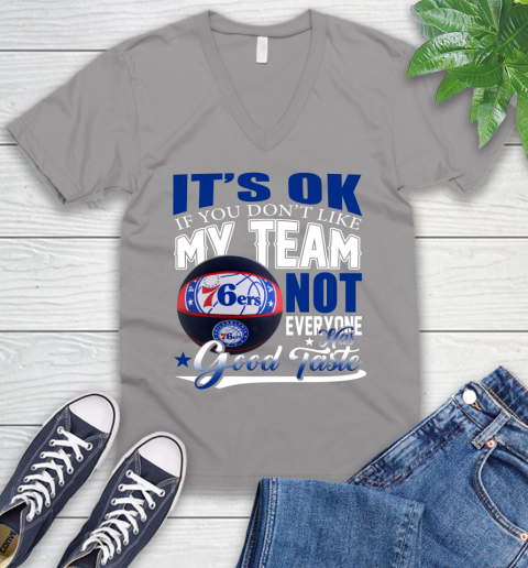 NBA It's Ok If You Don't Like My Team Philadelphia 76ers Not Everyone Has Good Taste Basketball V-Neck T-Shirt 3