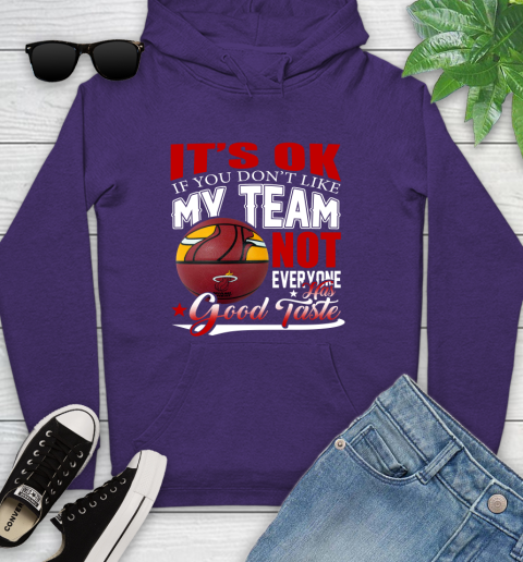 NBA It's Ok If You Don't Like My Team Miami Heat Not Everyone Has Good Taste Basketball Youth Hoodie 5