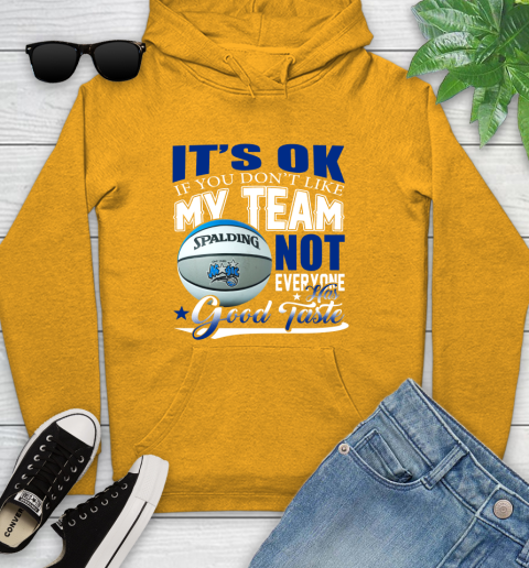 NBA It's Ok If You Don't Like My Team Orlando Magic Not Everyone Has Good Taste Basketball Youth Hoodie 2