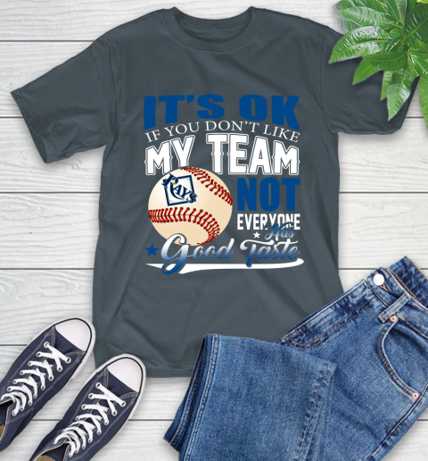 Tampa Bay Rays MLB Baseball You Don't Like My Team Not Everyone Has Good Taste T-Shirt 10