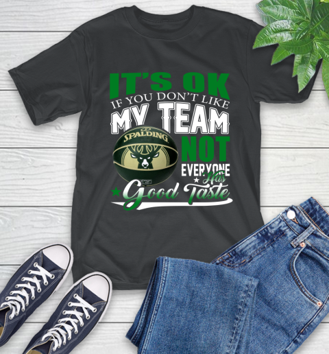 NBA It's Ok If You Don't Like My Team Milwaukee Bucks Not Everyone Has Good Taste Basketball T-Shirt