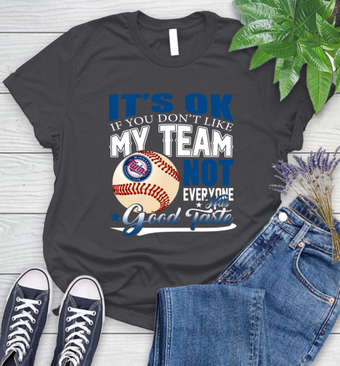 Minnesota Twins MLB Baseball You Don't Like My Team Not Everyone Has Good Taste Women's T-Shirt 8