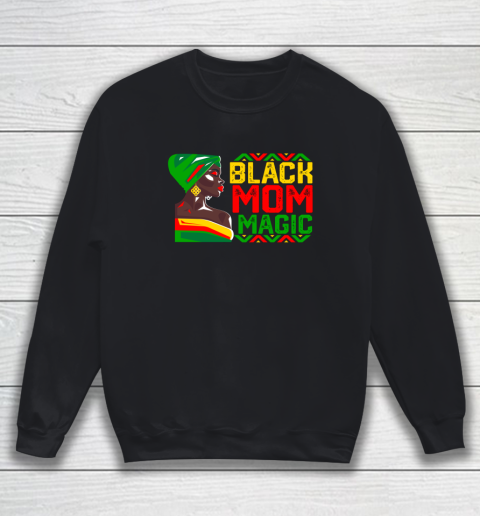Black Mom Magic African American History Month Black Matter Sweatshirt