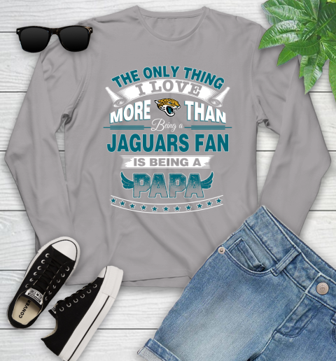 NFL The Only Thing I Love More Than Being A Jacksonville Jaguars Fan Is Being A Papa Football Youth Long Sleeve 5