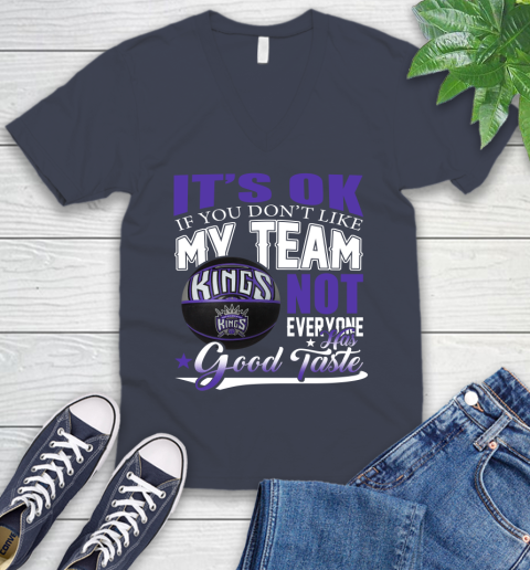 NBA It's Ok If You Don't Like My Team Sacramento Kings Not Everyone Has Good Taste Basketball V-Neck T-Shirt 8
