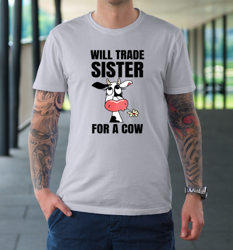 Funny Farmer Will Trade Sister For A Cow Lover T-Shirt 3