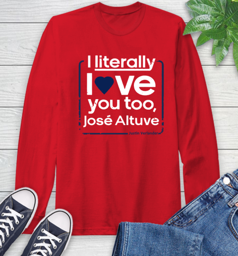 I literally love Jose Altuve Shirt Long Sleeve T-Shirt 11
