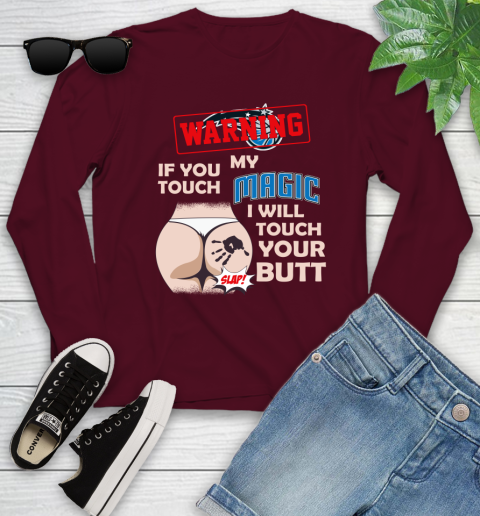Orlando Magic NBA Basketball Warning If You Touch My Team I Will Touch My Butt Youth Long Sleeve 6