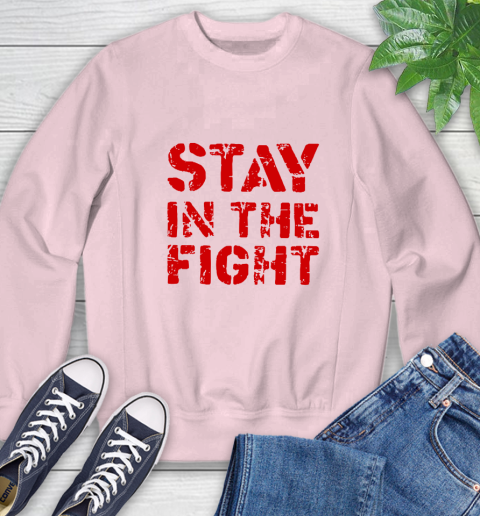 Stay In The Fight T Shirt Nationals Sweatshirt 21