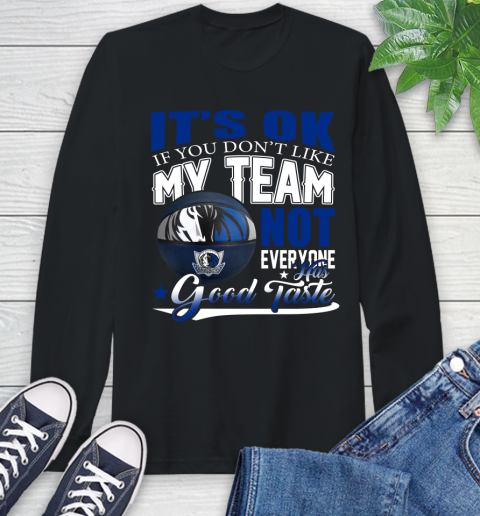 NBA It's Ok If You Don't Like My Team Dallas Mavericks Not Everyone Has Good Taste Basketball Long Sleeve T-Shirt