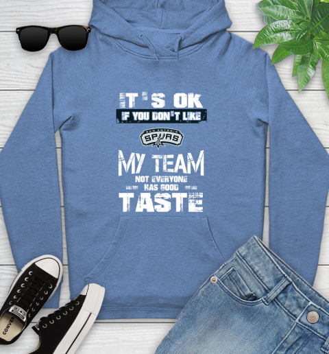San Antonio Spurs NBA Basketball It's Ok If You Don't Like My Team Not Everyone Has Good Taste Youth Hoodie - Image 14