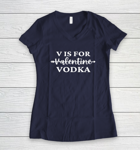 V Is For Valentine Vodka Valentines Day Drinking Single Women's V-Neck T-Shirt 7