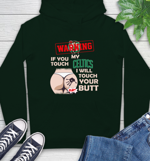 Boston Celtics NBA Basketball Warning If You Touch My Team I Will Touch My Butt Hoodie 12