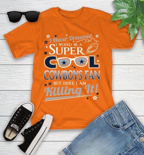 Dallas Cowboys NFL Football I Never Dreamed I Would Be Super Cool Fan Youth T-Shirt 9