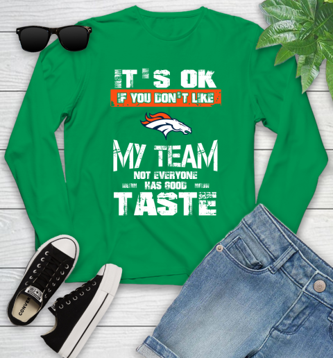 Denver Broncos NFL Football It's Ok If You Don't Like My Team Not Everyone Has Good Taste Youth Long Sleeve 7