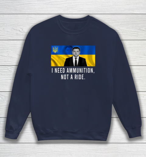 Volodymyr Zelensky I Need Ammunition Not A Ride Ukraine Sweatshirt 2