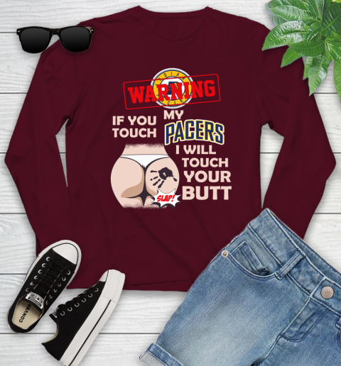 Indiana Pacers NBA Basketball Warning If You Touch My Team I Will Touch My Butt Youth Long Sleeve 6