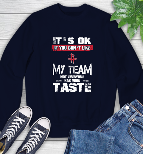 Houston Rockets NBA Basketball It's Ok If You Don't Like My Team Not Everyone Has Good Taste Sweatshirt 2