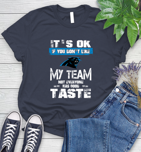 Carolina Panthers NFL Football It's Ok If You Don't Like My Team Not Everyone Has Good Taste (1) Women's T-Shirt 14