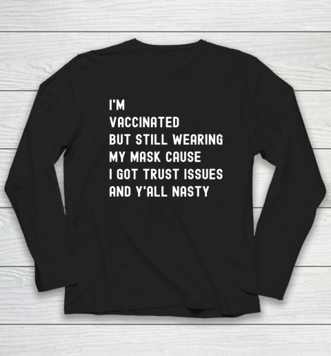 I'm Vaccinated But Still Wearing My Mask Long Sleeve T-Shirt