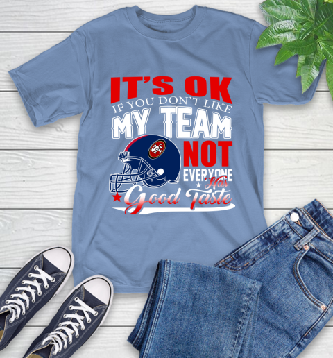 NFL It's Ok If You Don't Like My Team San Francisco 49ers Not Everyone Has Good Taste Football T-Shirt 12