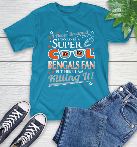 Cincinnati Bengals NFL Football I Never Dreamed I Would Be Super Cool Fan T-Shirt 9