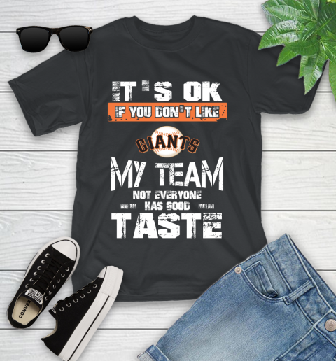 San Francisco Giants MLB Baseball It's Ok If You Don't Like My Team Not Everyone Has Good Taste Youth T-Shirt