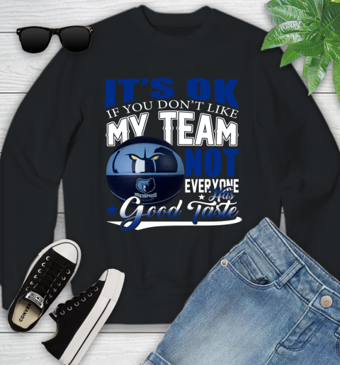 NBA It's Ok If You Don't Like My Team Memphis Grizzlies Not Everyone Has Good Taste Basketball Youth Sweatshirt