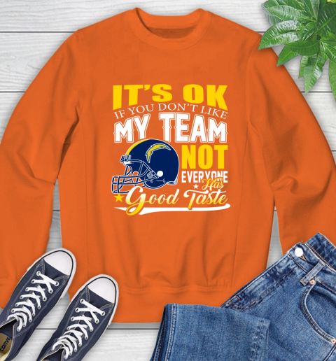 Los Angeles Chargers NFL Football You Don't Like My Team Not Everyone Has Good Taste Sweatshirt 3