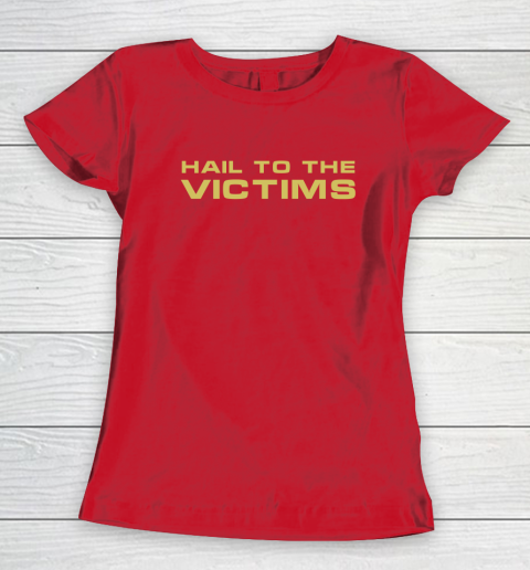Hail To The Victims Shirt Women's T-Shirt 8