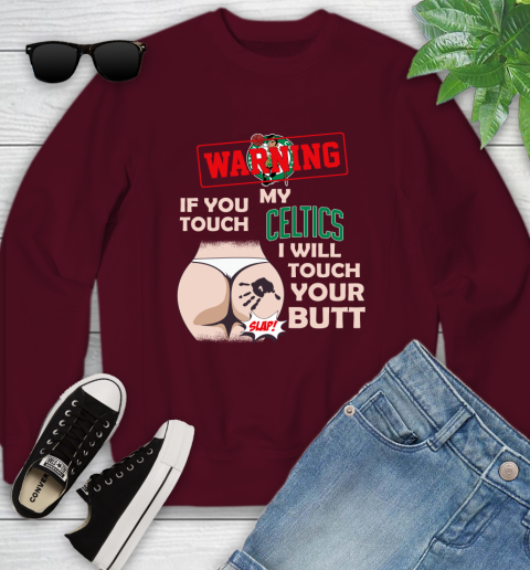 Boston Celtics NBA Basketball Warning If You Touch My Team I Will Touch My Butt Youth Sweatshirt 4