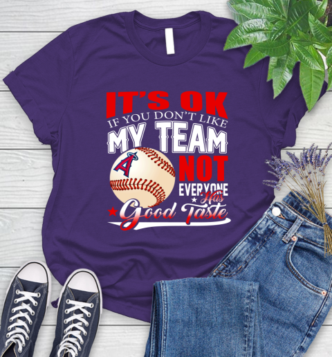 Los Angeles Angels MLB Baseball You Don't Like My Team Not Everyone Has Good Taste Women's T-Shirt 4