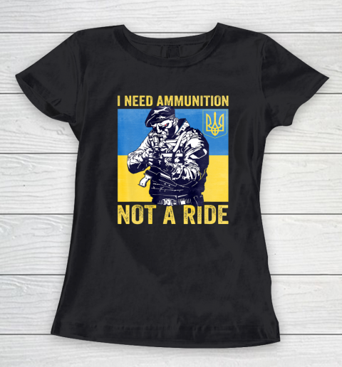 I Need Ammunition Not A Ride  Free Ukraine Women's T-Shirt