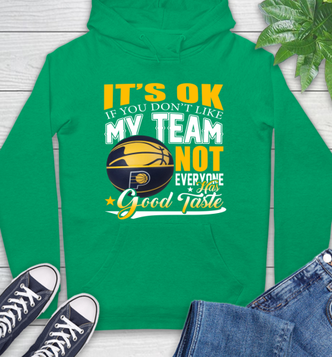 NBA It's Ok If You Don't Like My Team Indiana Pacers Not Everyone Has Good Taste Basketball Hoodie 8